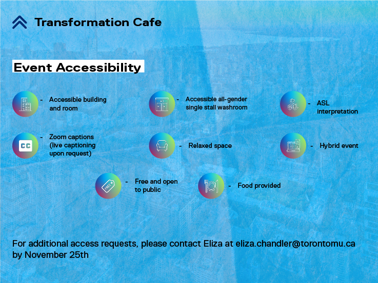 Photo of accessibility offered at event - -Accessible building and room
-Accessible all-gender single stall washroom
copy-ASL interpretation
-Zoom captions (live captioning upon request)
-Relaxed space
-Hybrid event
-Free and open to the public
-Food provided